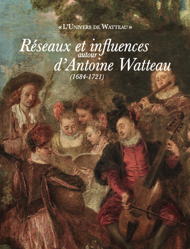 Publication : L’Univers de Watteau. Réseaux et influences autour d’Antoine Watteau